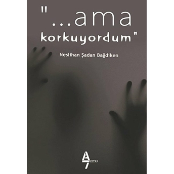 Ama Korkuyordum! Neslihan Şadan Bağdiken