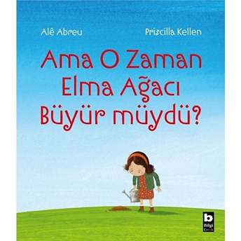 Ama O Zaman Elma Ağacı Büyür Müydü? Alê Abreu,Priscilla Kellen