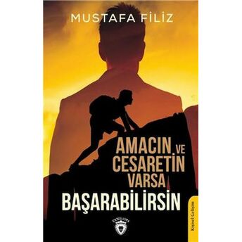 Amacın Ve Cesaretin Varsa Başarabilirsin Mustafa Filiz