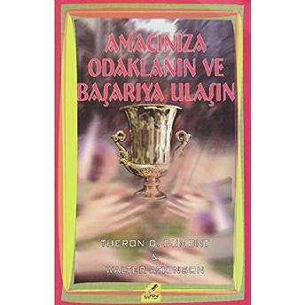 Amacınıza Odaklanın Ve Başarıya Ulaşın Theron Q. Dumont