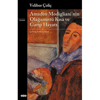 Amadeo Modigliani’nin Olağanüstü Kısa Ve Garip Hayatı Velibor Çoliç