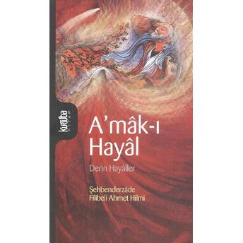 A'mak-I Hayal - Derin Hayaller Şehbenderzade Filibeli Ahmed Hilmi