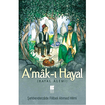 A'mak-I Hayal (Hayal Alemi) Şehbenderzade Filibeli Ahmed Hilmi