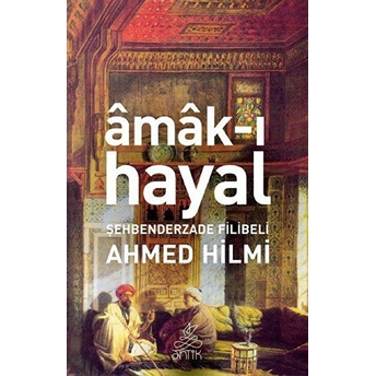 Amak-I Hayal Şehbenderzade Filibeli Ahmed Hilmi