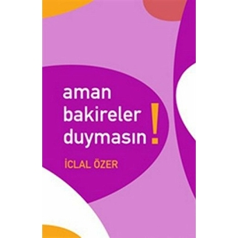 Aman Bakireler Duymasın! Iclal Özer