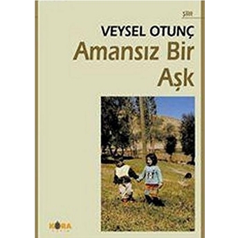 Amansız Bir Aşk-Veysel Otunç