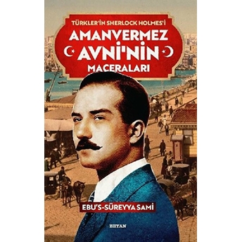 Amanvermez Avni'nin Maceraları - Türklerin Sherlock Holmes'i Ebu's Süreyya Sami