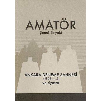 Amatör - Ankara Deneme Sahnesi (1956-...) Ve Tiyatro Şenol Tiryaki