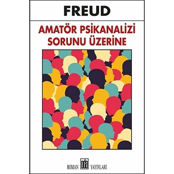 Amatör Psikanalizi Sorunu Üzerine Sigmund Freud