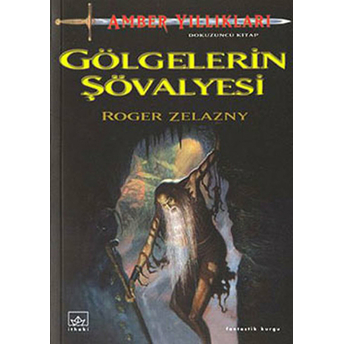 Amber Yıllıkları 9. Kitap Gölgelerin Şövalyesi Roger Zelazny