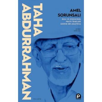 Amel Sorunsalı; Bilim Ve Düşüncenin Pratik Temelleri Üzerine Bir Araştırmabilim Ve Düşüncenin Pratik Temelleri Üzerine Bir Araştırma Taha Abdurrahman