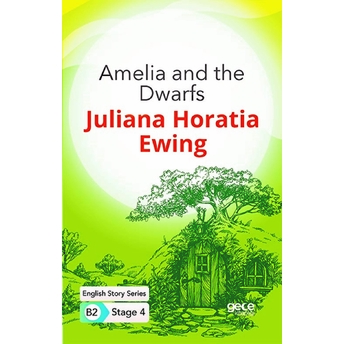 Amelia And The Dwarfs - Ingilizce Hikayeler B2 Stage 4 Juliana Horatia Ewing