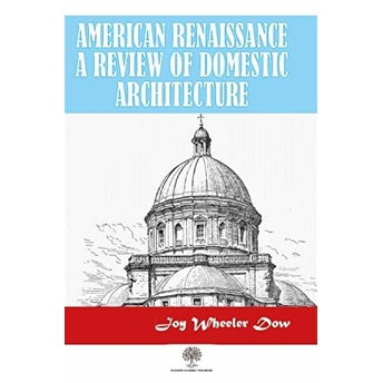 American Renaissance A Review Of Domestic Architecture - Joy Wheeler Dow