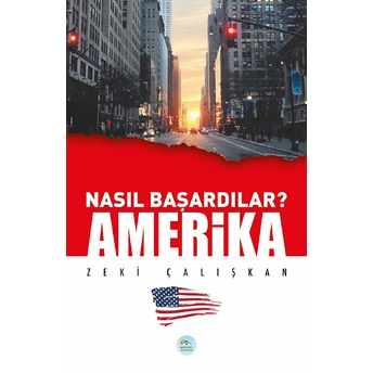 Amerika - Nasıl Başardılar? Zeki Çalışkan