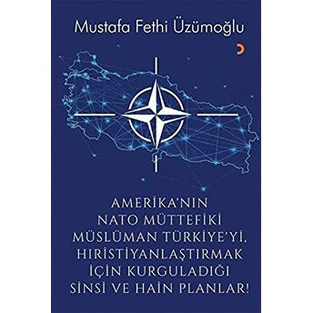 Amerika’nın Nato Müttefiki Müslüman Türkiye’yi Hıristiyanlaştırmak Için Kurguladığı Sinsi Ve Hain Planlar Mustafa Fethi Üzümoğlu