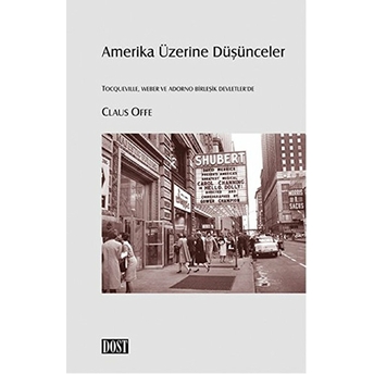 Amerika Üzerine Düşünceler (Tocqueville, Weber Ve Adorno Birleşik Devletler'de)-Claus Offe