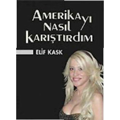 Amerika’yı Nasıl Karıştırdım Elif Kask