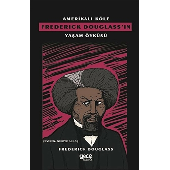 Amerikalı Köle Frederıck Douglass’ın Yaşam Öyküsü - Frederıck Douglass