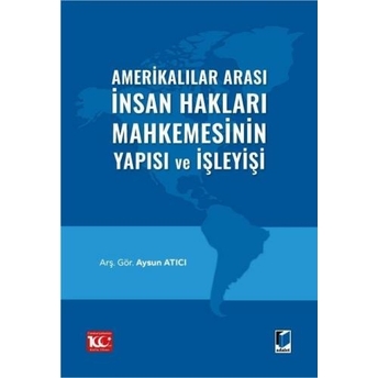 Amerikalılar Arası Insan Hakları Mahkemesinin Yapısı Ve Işleyişi Aysun Atıcı