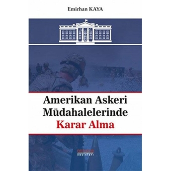 Amerikan Askeri Müdahalelerinde Karar Alma Emirhan Kaya