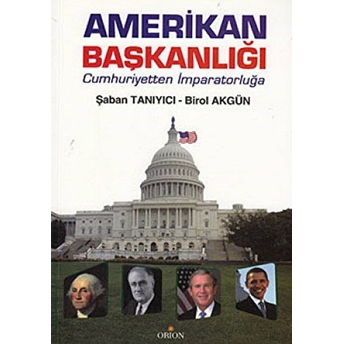 Amerikan Başkanlığı Cumhuriyetten Imparatorluğa Birol Akgün