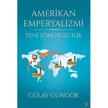 Amerikan Emperyalizmi - Yeni Sömürgecilik - Gülay Güngör