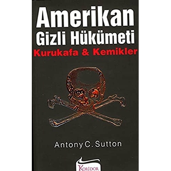 Amerikan Gizli Hükümeti Kurukafa & Kemikler Antony C. Sutton