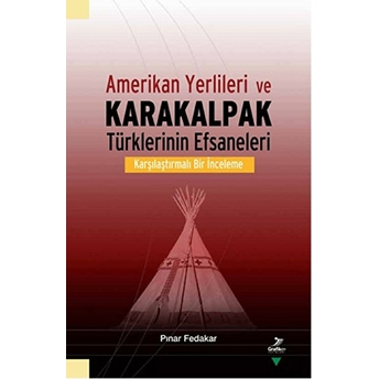 Amerikan Yerlileri Ve Karakalpak Türklerinin Efsaneleri Pınar Fedakar