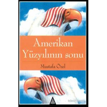 Amerikan Yüzyılının Sonu Mustafa Özel