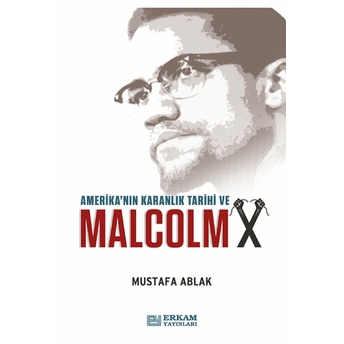 Amerika'nın Karanlık Tarihi Ve Malcolm X Mustafa Ablak