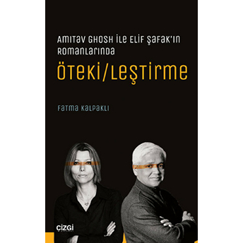 Amitav Ghosh Ile Elif Şafak'ın Romanlarında Öteki/Leştirme Fatma Kalpaklı