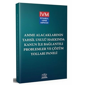 Amme Alacaklarının Tahsil Usulü Hakkında Kanun Ile Bağlantılı Problemler Ve Çözüm Yolları Paneli Kolektif