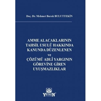 Amme Alacaklarının Tahsil Usulü Hakkında Kanunda Düzenlenen Ve Çözümü Adli Yargının Görevine Giren Uyuşmazlıklar Mehmet Burak Buluttekin