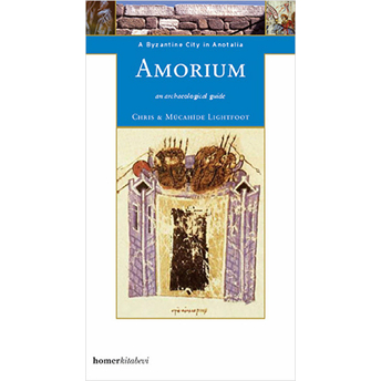 Amorium, A Byzantine City In Anatolia Christopher Lightfoot