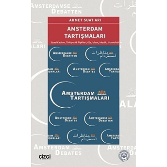 Amsterdam Tartışmaları (Siyasi Katılım, Türkiye-Ab Ilişkileri, Göç, Islam, Irkçılık, Islamofobi) Ahmet Suat Arı