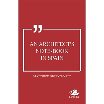 An Architect'S Note-Book In Spain Matthew Digby Wyatt