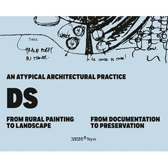 An Atypical Architectural Practice Ds: From Rural Painting To Landscape – From Documentation To Preservation Pelin Derviş