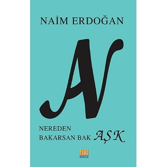 An Nereden Bakarsan Bak Aşk Naim Erdoğan