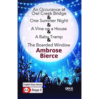 An Occurrence At Owl Creek Bridge - One Summer Night - A Vine On A House - A Baby Tramp Ambroce Bierce