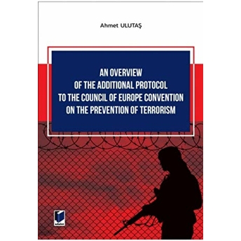 An Overview Of The Additional Protocol To The Council Of Europe Convention On The Prevention Of Terrorism Ahmet Ulutaş