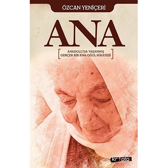 Ana Anadoluda Yaşanmış Gerçek Bir Ana Oğul Hikayesi Özcan Yeniçeri