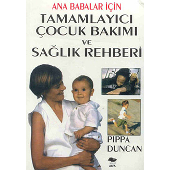 Ana Babalar Için Tamamlayıcı Çocuk Bakımı Ve Sağlık Rehberi Pippa Duncan