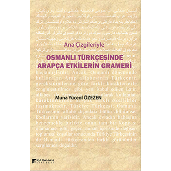 Ana Çizgileriyle Osmanlı Türkçesinde Arapça Etkilerin Grameri Muna Yüceol Özezen