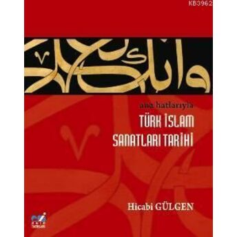 Ana Hatlarıyla Islam Sanatları Tarihi Hicabi Gülgen