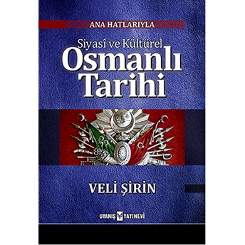 Ana Hatlarıyla Siyasi Ve Kültürel Osmanlı Tarihi Veli Şirin