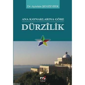 Ana Kaynaklarına Göre Dürzılik Aytekin Şenzeybek