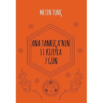 Ana Tanrıçanın 11 Kızıyla 7 Gün Metin Tunç