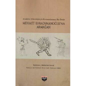 Anadolu Arkeolojisiyle Harmanlanmış Bir Ömür - Mehmet Karaosmanoğlu'na Armağan Kolektif