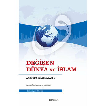 Anadolu Buluşmaları 8 - Değişen Dünya Ve Islam Kolektif