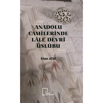 Anadolu Camilerinde Lale Devri Üslubu - Erkan Atak